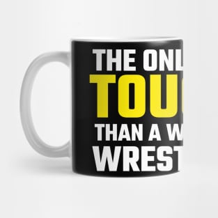 the only person tougher than a wrestler is a wrestler mom wrestling Mug